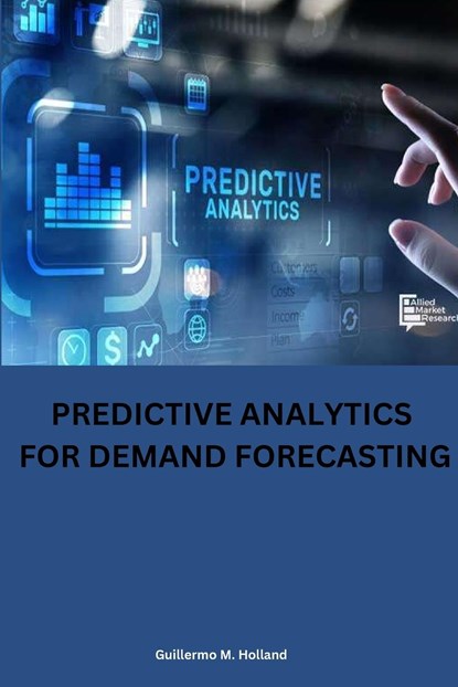 Predictive analytics for demand forecasting, Guillermo M. Holland - Paperback - 9787419434893