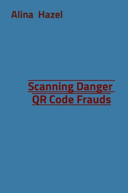 Scanning Danger QR Code Frauds, Alina Hazel - Paperback - 9787836788449