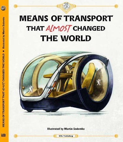 Means of Transport That Almost Changed the World, Tom Velcovsky ; Stepanka Sekaninova - Gebonden - 9788000068459