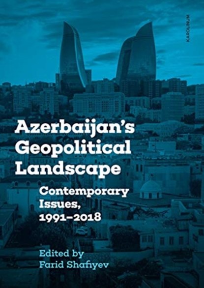 Azerbaijan's Geopolitical Landscape, Farid Shafiyev - Paperback - 9788024643915