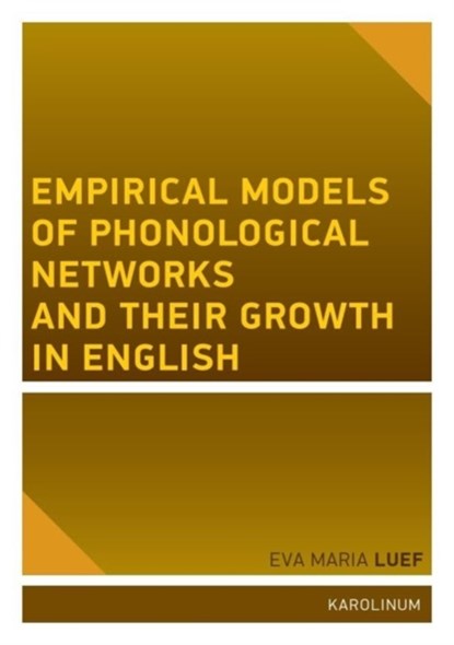 Empirical Models of Phonological Networks and Their Growth in English, Eva Maria Luef - Paperback - 9788024657080