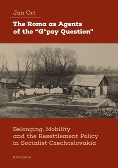 The Roma as Agents of the “G*psy Question”, Jan Ort - Paperback - 9788024660523
