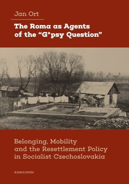 The Roma as Agents of the “G*psy Question”, Jan Ort - Paperback - 9788024660523