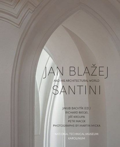 Jan Blazej Santini and His Architectural World, Richard Biegel ; Jiri Kroupa ; Petr Macek - Gebonden - 9788024660974