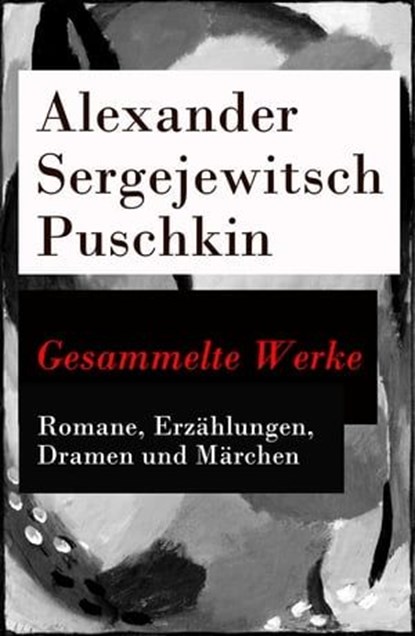 Gesammelte Werke - Romane, Erzählungen, Dramen und Märchen, Alexander Sergejewitsch Puschkin - Ebook - 9788026805397