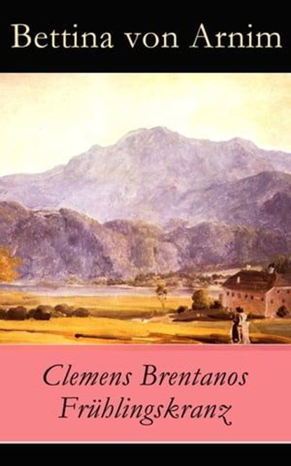 Clemens Brentanos Frühlingskranz, Bettina von Arnim - Ebook - 9788026805601
