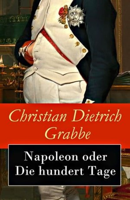 Napoleon oder Die hundert Tage, Christian Dietrich Grabbe - Ebook - 9788026805946
