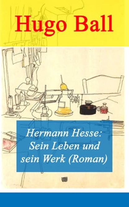 Hermann Hesse: Sein Leben und sein Werk (Roman), Hugo Ball - Ebook - 9788026811138