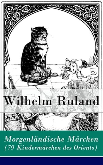 Morgenländische Märchen (79 Kindermärchen des Orients), Wilhelm Ruland - Ebook - 9788026814672