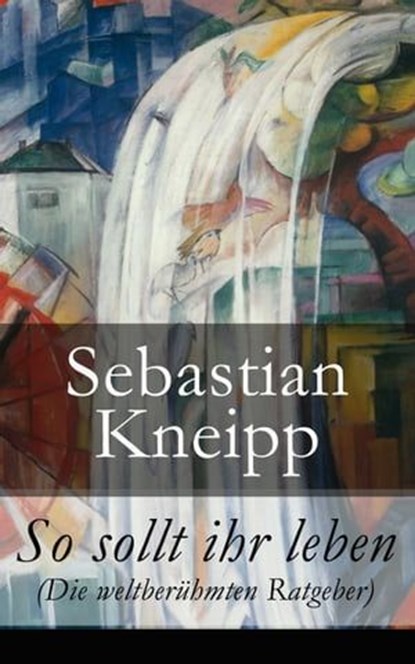 So sollt ihr leben (Die weltberühmten Ratgeber), Sebastian Kneipp - Ebook - 9788026814948