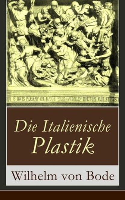 Die Italienische Plastik, Wilhelm von Bode - Ebook - 9788026820154