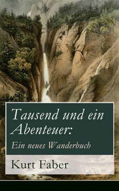 Tausend und ein Abenteuer: Ein neues Wanderbuch, Kurt Faber - Ebook - 9788026820253