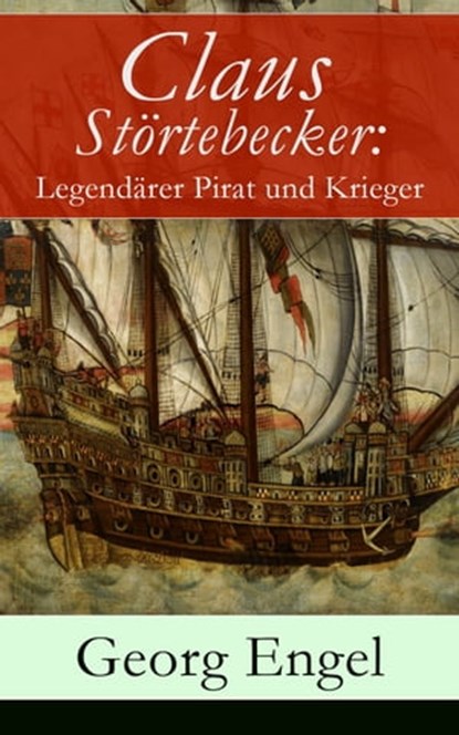 Claus Störtebecker: Legendärer Pirat und Krieger, Georg Engel - Ebook - 9788026820666