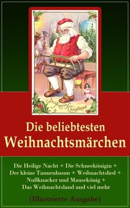 Die beliebtesten Weihnachtsmärchen (Illustrierte Ausgabe), Hans Christian Andersen ; Charles Dickens ; F. H. Burnett ; E.T.A Hoffman ; Selma Lagerlöf ; Oscar Wilde ; Manfred Kyber ; Heinrich Seidel ; Luise Büchner ; Jacob Grimm ; Wilhelm Grimm ; Hermann Löns - Ebook - 9788026825777