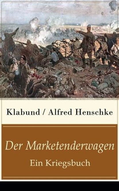 Der Marketenderwagen - Ein Kriegsbuch, Klabund ; Alfred Henschke - Ebook - 9788026826392
