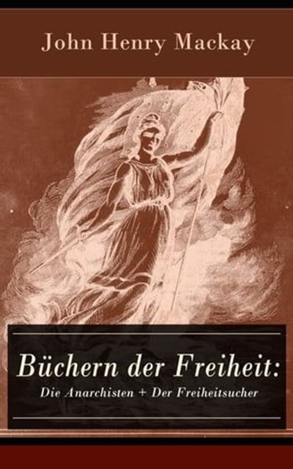 Büchern der Freiheit: Die Anarchisten + Der Freiheitsucher, John Henry Mackay - Ebook - 9788026826828