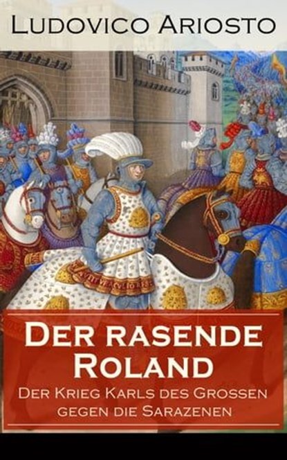 Der rasende Roland - Der Krieg Karls des Großen gegen die Sarazenen, Ludovico Ariosto - Ebook - 9788026826910