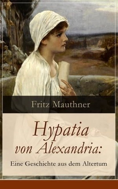 Hypatia von Alexandria: Eine Geschichte aus dem Altertum, Fritz Mauthner - Ebook - 9788026828082