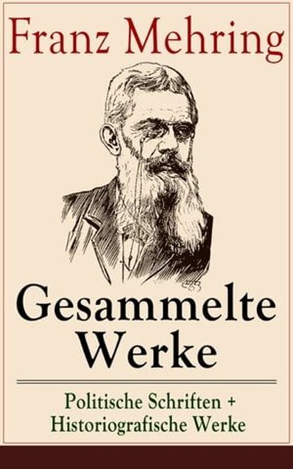 Gesammelte Werke: Politische Schriften + Historiografische Werke, Franz Mehring - Ebook - 9788026830184