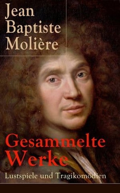 Gesammelte Werke: Lustspiele und Tragikomödien, Jean Baptiste Molière - Ebook - 9788026833079