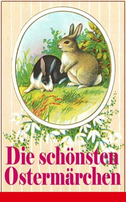 Die schönsten Ostermärchen, Peter Rosegger ; Ludwig Ganghofer ; Christoph von Schmid ; Christian Andersen ; Joachim Ringelnatz ; Gebrüder Grimm - Ebook - 9788026833871