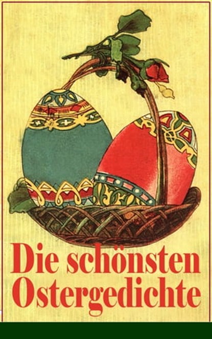 Die schönsten Ostergedichte, Ferdinand Saar ; Heinrich Heine ; Eduard Möricke ; Hoffmann von Fallersleben ; Heinrich Hoffmann ; Friedrich Spee von Langenfeld ; Emanuel Geibel ; Christian Morgenstern ; Johann Wolfgang von Goethe ; Rainer Maria Rilke ; Friedrich Rückert ; Karl Friedric - Ebook - 9788026833888
