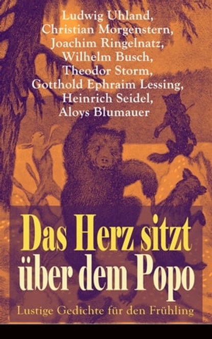 Das Herz sitzt über dem Popo: Lustige Gedichte für den Frühling, Ludwig Uhland ; Christian Morgenstern ; Joachim Ringelnatz ; Wilhelm Busch ; Theodor Storm ; Gotthold Ephraim Lessing ; Heinrich Seidel ; Aloys Blumauer - Ebook - 9788026836100