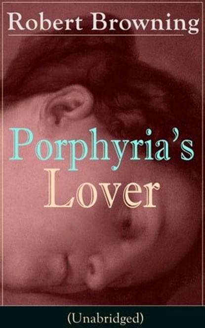 Porphyria's Lover (Unabridged), Robert Browning - Ebook - 9788026836452