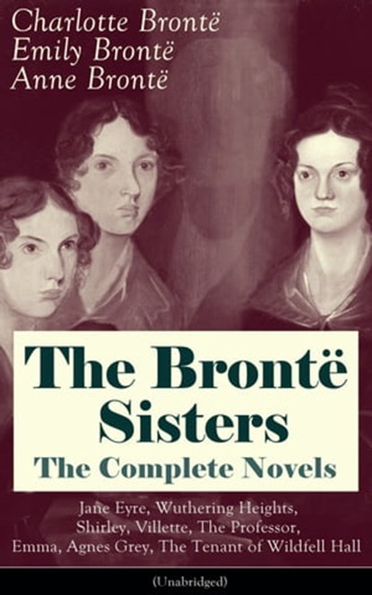 The Brontë Sisters Collection, Charlotte Brontë ; Emily Brontë ; Anne Brontë - Ebook - 9788026838944