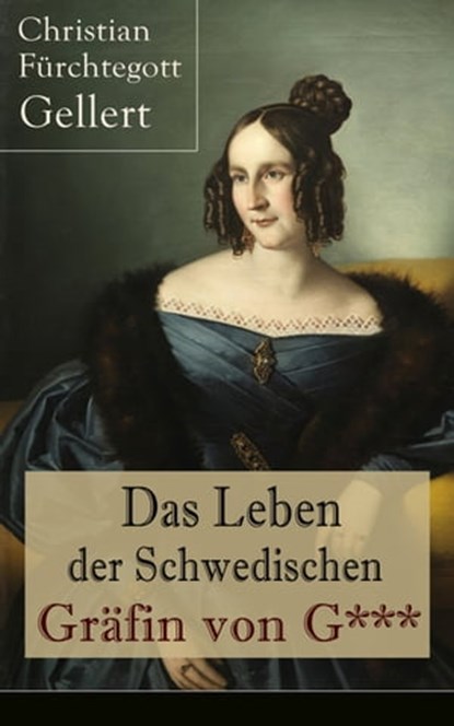 Das Leben der Schwedischen Gräfin von G***, Christian Fürchtegott Gellert - Ebook - 9788026840978