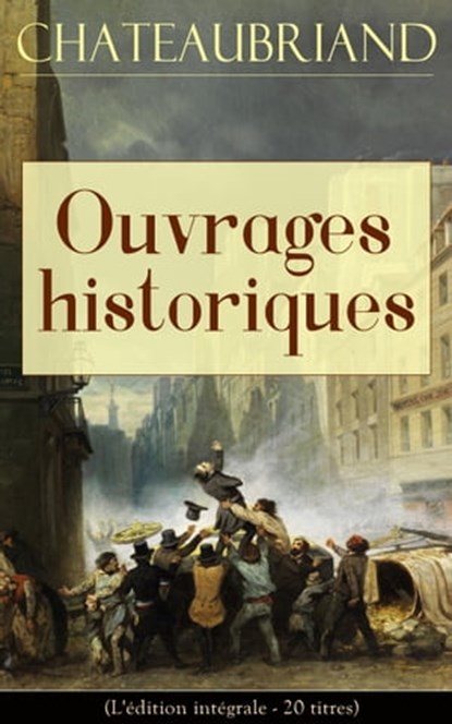 Chateaubriand: Ouvrages historiques (L'édition intégrale - 20 titres), François-René de Chateaubriand - Ebook - 9788026841968