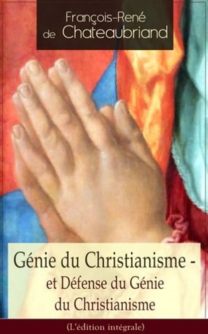 Génie du Christianisme - et Défense du Génie du Christianisme (L'édition intégrale), François-René de Chateaubriand - Ebook - 9788026841999