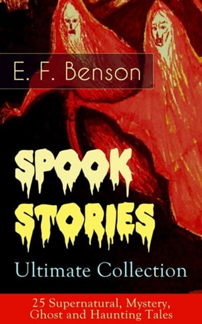 Spook Stories – Ultimate Collection: 25 Supernatural, Mystery, Ghost and Haunting Tales, E.F. Benson - Ebook - 9788026843337