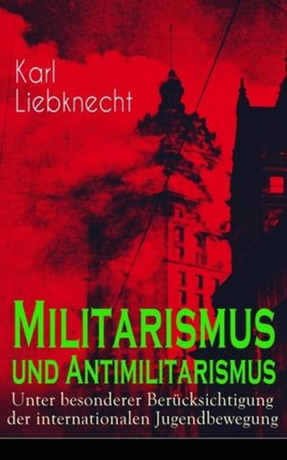 Militarismus und Antimilitarismus, Karl Liebknecht - Ebook - 9788026844815
