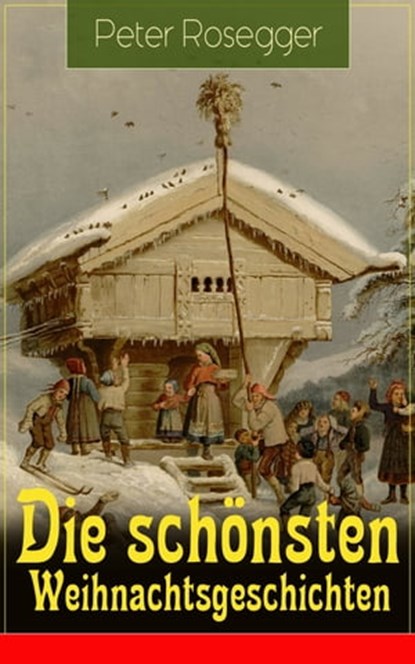 Die schönsten Weihnachtsgeschichten, Peter Rosegger - Ebook - 9788026844976