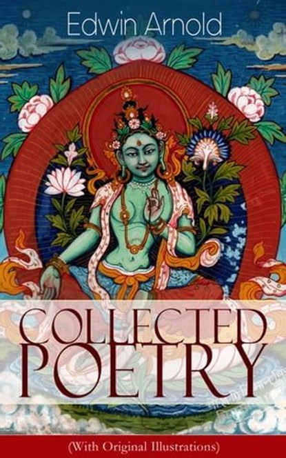Collected Poetry of Edwin Arnold (With Original Illustrations), Edwin Arnold - Ebook - 9788026845058