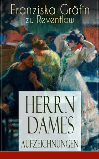 Herrn Dames Aufzeichnungen, Franziska Gräfin zu Reventlow - Ebook - 9788026845102