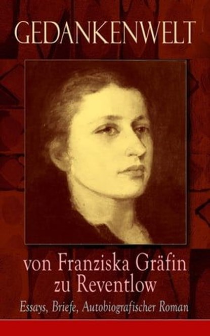 Gedankenwelt von Franziska Gräfin zu Reventlow: Essays, Briefe, Autobiografischer Roman, Franziska Gräfin zu Reventlow - Ebook - 9788026845133