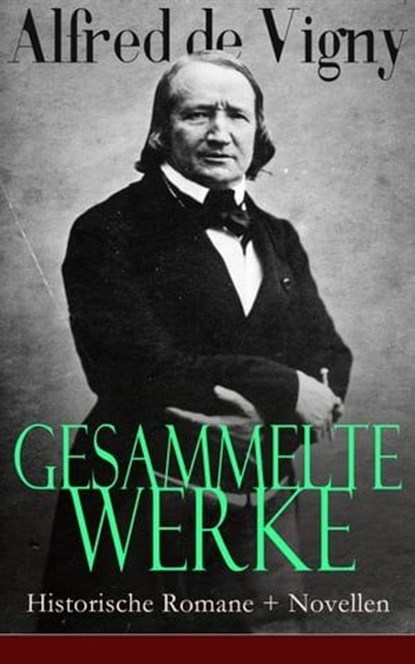 Gesammelte Werke: Historische Romane + Novellen, Alfred de Vigny - Ebook - 9788026846123