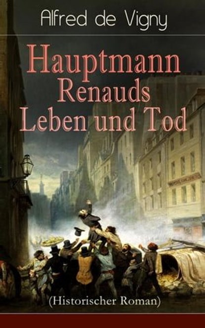 Hauptmann Renauds Leben und Tod (Historischer Roman), Alfred de Vigny - Ebook - 9788026846161