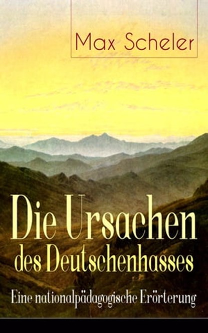 Die Ursachen des Deutschenhasses - Eine nationalpädagogische Erörterung, Max Scheler - Ebook - 9788026846222