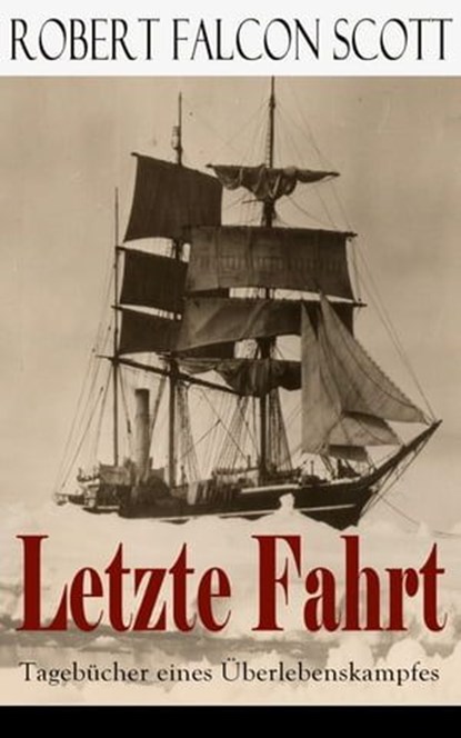 Letzte Fahrt: Tagebücher eines Überlebenskampfes, Robert Falcon Scott - Ebook - 9788026847199