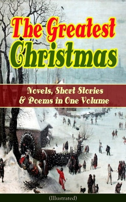 The Greatest Christmas Novels, Short Stories & Poems in One Volume (Illustrated), Louisa May Alcott ; O. Henry ; Mark Twain ; Beatrix Potter ; Charles Dickens ; Harriet Beecher Stowe ; Emily Dickinson ; Robert Louis Stevenson ; Rudyard Kipling ; Hans Christian Andersen ; Selma Lagerlöf ; Fyodor Dostoevsky ; Walter Scott ; J. M. Barrie  - Ebook - 9788026848172