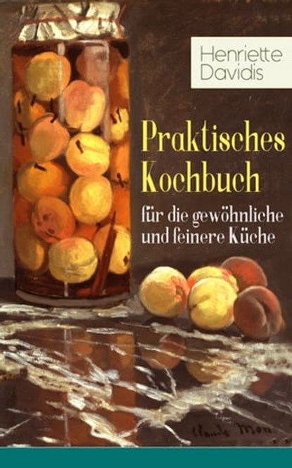 Praktisches Kochbuch für die gewöhnliche und feinere Küche, Henriette Davidis - Ebook - 9788026848424