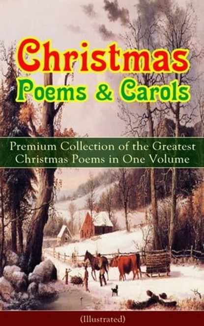 Christmas Poems & Carols - Premium Collection of the Greatest Christmas Poems in One Volume (Illustrated), Samuel Taylor Coleridge ; Emily Dickinson ; William Butler Yeats ; Alfred Lord Tennyson ; Walter Scott ; Henry Wadsworth Longfellow ; William Wordsworth ; Robert Louis Stevenson ; Rudyard Kipling ; John Milton ; Thomas Hardy ; Sara Teasdale ; William Thac - Ebook - 9788026848455