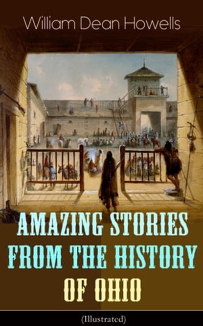 Amazing Stories from the History of Ohio (Illustrated), William Dean Howells - Ebook - 9788026849001