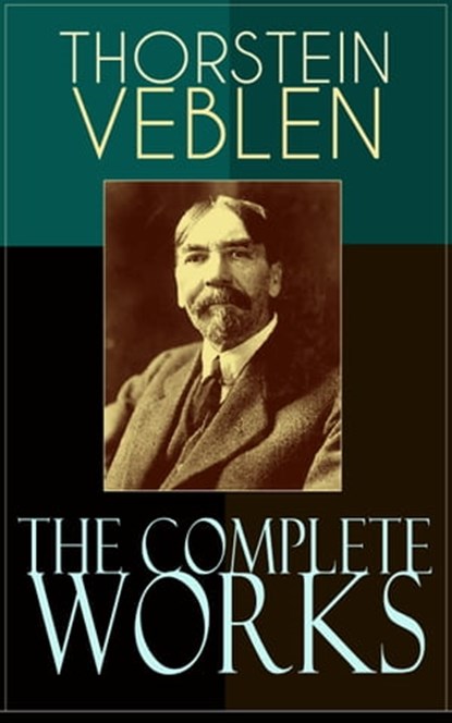 The Complete Works of Thorstein Veblen, Thorstein Veblen - Ebook - 9788026850151