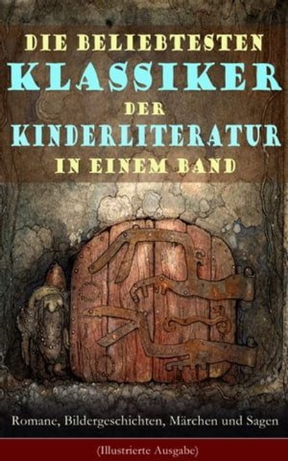 Die beliebtesten Klassiker der Kinderliteratur in einem Band: Romane, Bildergeschichten, Märchen und Sagen (Illustrierte Ausgabe), Selma Lagerlöf ; Charles Dickens ; Johanna Spyri ; Carlo Collodi ; Rudyard Kipling ; Mark Twain ; Harriet Beecher Stowe ; Lewis Carroll ; Robert Louis Stevenson ; Jules Verne ; Else Ury ; Agnes Sapper ; Wilhelm Busch ; Heinrich Hoffmann ; Gerdt von Bassew - Ebook - 9788026850199