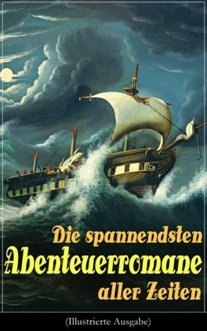 Die spannendsten Abenteuerromane aller Zeiten (Illustrierte Ausgabe), Jules Verne ; Herman Melville ; Alexandre Dumas ; James Fenimore Cooper ; Mark Twain ; Jonathan Swift ; Daniel Defoe ; Robert Louis Stevenson ; Karl May ; Walter Scott ; Emilio Salgari ; Edgar Allan Poe ; Charles Dickens ; Rudyard Kipling ; Frederick Kapi - Ebook - 9788026850663