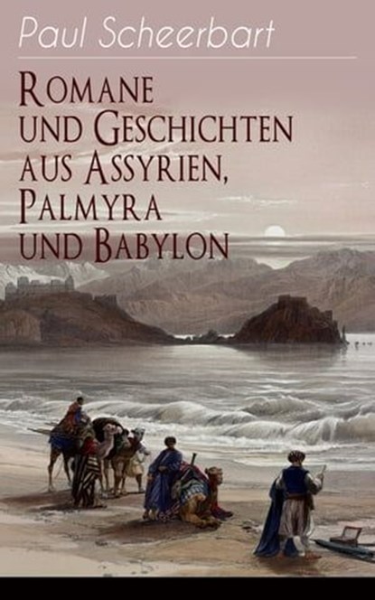 Romane und Geschichten aus Assyrien, Palmyra und Babylon, Paul Scheerbart - Ebook - 9788026850939